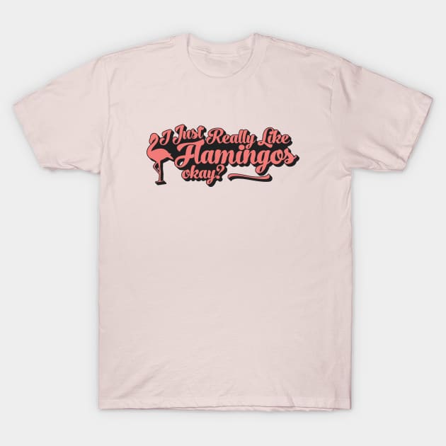 I Just Really Like Flamingos Okay T-Shirt by Zen Cosmos Official